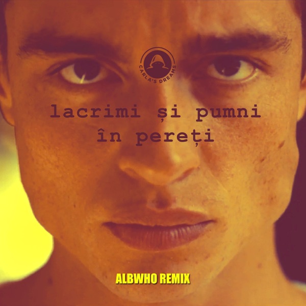 Carla's Dreams - Lacrimi Şi Pumni În Pereţi (Albwho Remix)