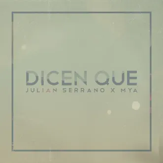 Dicen Que (feat. MYA) by Julián Serrano song reviws