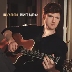In My Blood - Single - Tanner Patrick In My Blood - Single - Tanner Patrick