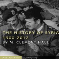 Charles River Editors - The History of Syria: 1900-2012 (Unabridged) artwork