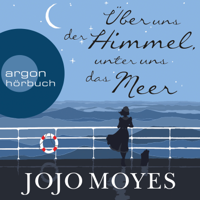 Jojo Moyes - Über uns der Himmel, unter uns das Meer (Gekürzte Lesung) artwork