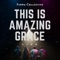 This Is Amazing Grace  [feat. Matthew Scott] - Firma Collective lyrics