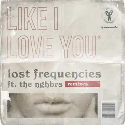 Like I Love You (feat. The NGHBRS) [Remixes] - Lost Frequencies