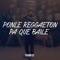 Ponle Reggaeton Pa Que Baile - Frann Dj lyrics