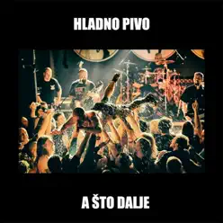 A Što Dalje (Live) - Single - Hladno Pivo A Što Dalje (Live) - Single - Hladno Pivo
