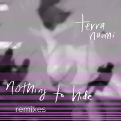 Nothing to Hide Remixes - EP - Terra Naomi Nothing to Hide Remixes - EP - Terra Naomi