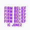 Firm Belief - I.C. Jonez lyrics