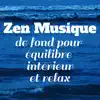 Zen: Musique de fond pour équilibre intérieur et relax (Feng Shui, Tai-chi, Yoga, Relaxation, Sophrologie, Spa et méditation, Détente) album lyrics, reviews, download