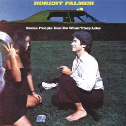 Some People Can Do What They Like - Robert Palmer