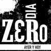 Dia Zero - Ayer y Hoy