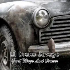 Good Things Last Forever by Lil Drake Savage album reviews, ratings, credits