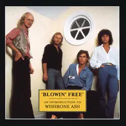 Blowin Free - An Introduction to Wishbone Ash - Wishbone Ash