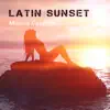 Latin Sunset: Música Caliente, Best Latino Lounge Collection, Beach Party, Summer Session, Salsa, Bachata, Cha Cha Rhythms, Spanish Instrumental Background album lyrics, reviews, download
