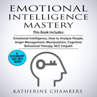 Katherine Chambers - Emotional Intelligence Mastery: 7 Manuscripts: Emotional Intelligence, How to Analyze People, Anger Management, Manipulation, Cognitive Behavioral Therapy, NLP, Empath (Unabridged) artwork
