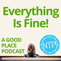 Everything is Fine - A Good Place Podcast! podcast