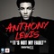 It's Not My Fault (feat. T.I.) - Anthony Lewis lyrics