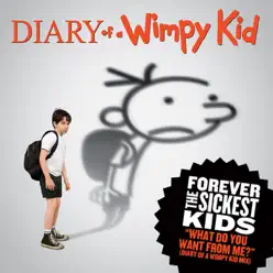 What Do You Want from Me? (Diary of a Wimpy Kid Mix) - Single - Forever The Sickest Kids