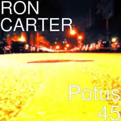 Potus 45 - Single - Ron Carter Potus 45 - Single - Ron Carter