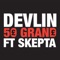 50 Grand (feat. Skepta) - Devlin lyrics