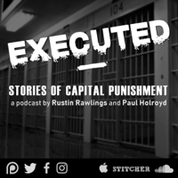 Executed - Stories of Capital Punishment podcast