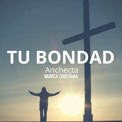 Tu Bondad - Single - Música Cristiana