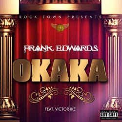 Frank Edwards - Okaka (feat. Victor Ike)