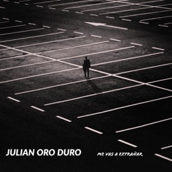 Julian Oro Duro - Me vas a Extrañar
