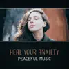 Heal Your Anxiety: Peaceful Music – Stress Reduction, Heal Relationships, Release Inner Conflict, Improve Self Confidence, Tranquilty Meditation, Yoga Mindfulness album lyrics, reviews, download