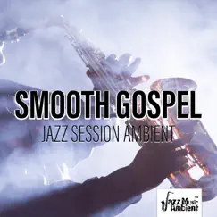 Smooth Gospel Jazz Session Ambient by Instrumental Jazz Music Ambient album reviews, ratings, credits