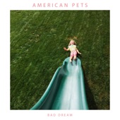 American Pets - Bad Dream