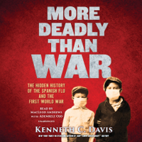 Kenneth C. Davis - More Deadly Than War: The Hidden History of the Spanish Flu and the First World War (Unabridged) artwork