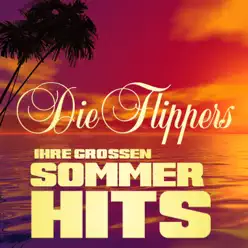 Ihre großen Sommerhits - Die Flippers Ihre großen Sommerhits - Die Flippers