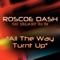 All the Way Turnt Up (feat. Soulja Boy Tell 'Em) - Roscoe Dash lyrics