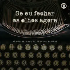 Se Eu Fechar Os Olhos Agora - Música Original de Eduardo Queiroz by Eduardo Queiroz album reviews, ratings, credits