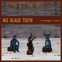 His Black Teeth - Republic Of Wolves His Black Teeth - Republic Of Wolves