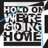 Hold On, We're Going Home (feat. Majid Jordan) song lyrics