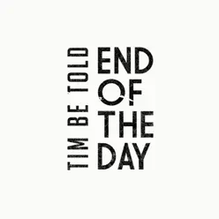 End of the Day - Single - Tim Be Told End of the Day - Single - Tim Be Told