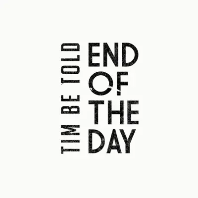 End of the Day - Single - Tim Be Told