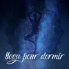Yoga pour dormir - Une routine pré sommeil pour s'endormir plus rapidement, Relaxation du corps et de l’esprit album lyrics, reviews, download