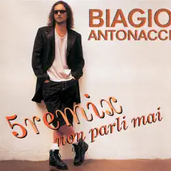 Non parli mai (5 Remixes) - EP - Biagio Antonacci