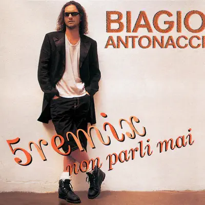 Non parli mai (5 Remixes) - EP - Biagio Antonacci