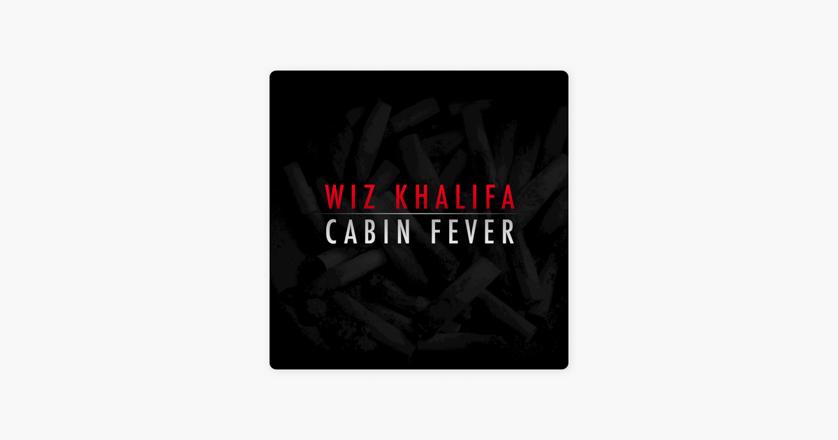 Cabin Fever By Wiz Khalifa On Apple Music