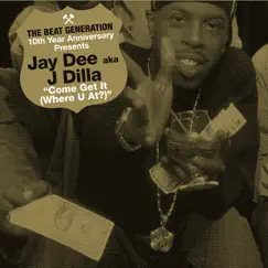 The Beat Generation 10th Anniversary Presents: Come Get It (Where You At) - EP by J Dilla album reviews, ratings, credits
