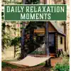 Daily Relaxation Moments – Unwind Your Mind After Work: The Best Relaxing New Age Music & Calming Nature Sounds Collection album lyrics, reviews, download