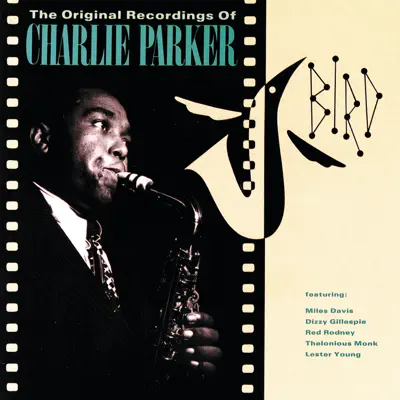 Bird: The Original Recordings Of Charlie Parker - Charlie Parker Bird: The Original Recordings Of Charlie Parker - Charlie Parker