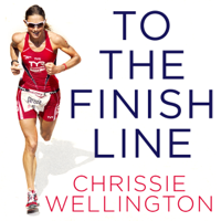 Chrissie Wellington - To the Finish Line: A World Champion Triathlete’s Guide to Your Perfect Race (Unabridged) artwork