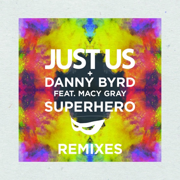 Superhero (Remixes) [feat. Macy Gray] - Single - Just Us & Danny Byrd