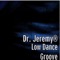 Low Dance Groove - Dr. Jeremy lyrics