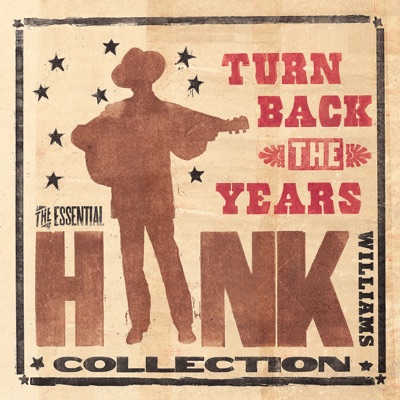 Turn Back the Years - The Essential Hank Williams Collection - Hank Williams