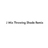 Jmix Throwing Shade (Remix) - Single
